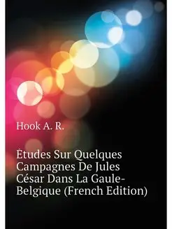 Etudes Sur Quelques Campagnes De Jule