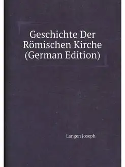 Geschichte Der Romischen Kirche (Ger