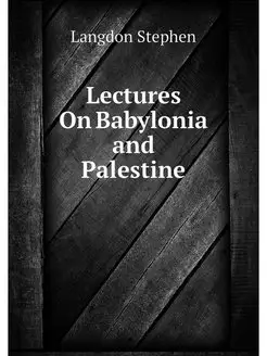 Lectures On Babylonia and Palestine