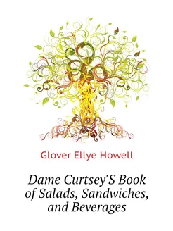 Dame Curtsey'S Book of Salads, Sandwiches, and Bever