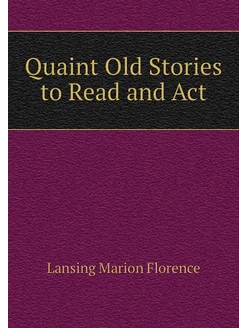 Quaint Old Stories to Read and Act