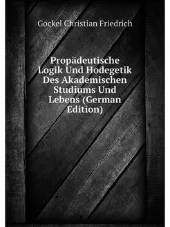 Propadeutische Logik Und Hodegetik De