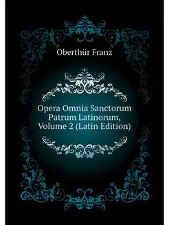 Opera Omnia Sanctorum Patrum Latinoru