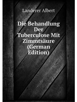 Die Behandlung Der Tuberculose Mit Zimmtsäure (Germa