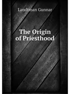 The Origin of Priesthood