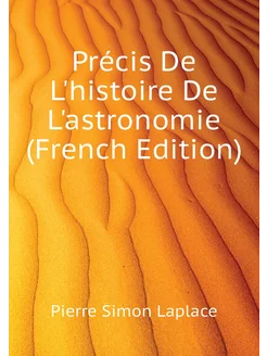 Précis De L'histoire De L'astronomie (French Edition)