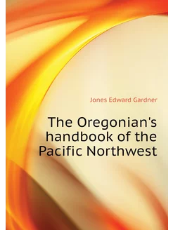 The Oregonian's handbook of the Pacific Northwest