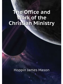 The Office and Work of the Christian Ministry