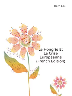 Le Hongrie Et La Crise Européanne (French Edition)