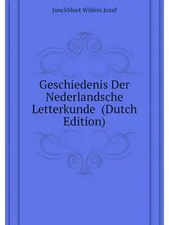 Geschiedenis Der Nederlandsche Letter