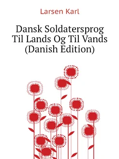 Dansk Soldatersprog Til Lands Og Til Vands (Danish E