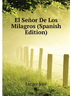 El Señor De Los Milagros (Spanish Edition)