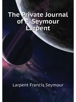 The Private Journal of F. Seymour Lar