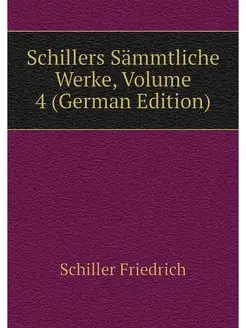 Schillers Sammtliche Werke, Volume 4