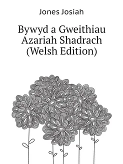 Bywyd a Gweithiau Azariah Shadrach (Welsh Edition)