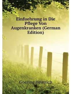 Einfuehrung in Die Pflege Von Augenkranken (German E