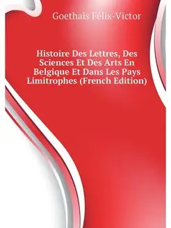 Histoire Des Lettres, Des Sciences Et