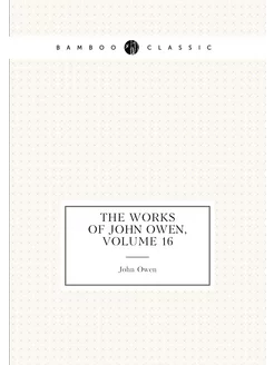 The Works of John Owen, Volume 16