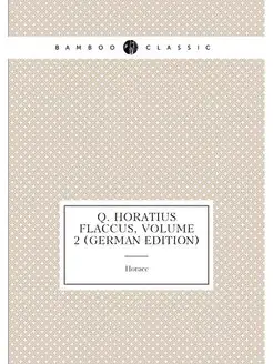 Q. Horatius Flaccus, Volume 2 (German