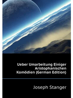 Ueber Umarbeitung Einiger Aristophanischen Komödien