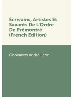 Ecrivains, Artistes Et Savants De L'O