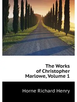 The Works of Christopher Marlowe, Vol