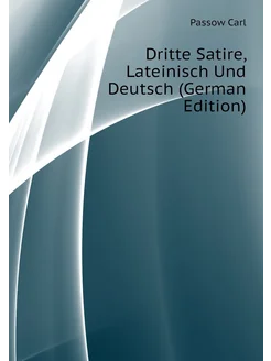 Dritte Satire, Lateinisch Und Deutsch (German Edition)