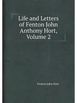 Life and Letters of Fenton John Antho