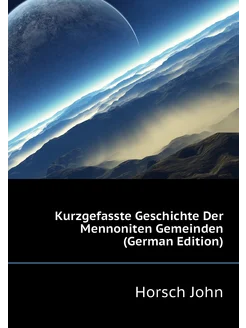 Kurzgefasste Geschichte Der Mennoniten Gemeinden (Ge