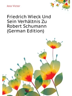 Friedrich Wieck Und Sein Verhältnis Zu Robert Schuma