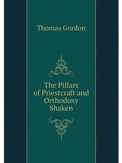 The Pillars of Priestcraft and Orthodoxy Shaken