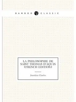 La Philosophie De Saint Thomas D'aqui