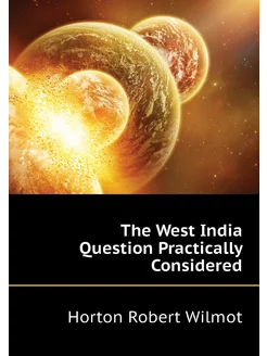 The West India Question Practically Considered