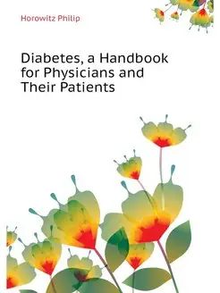 Diabetes, a Handbook for Physicians a