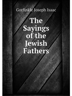 The Sayings of the Jewish Fathers