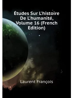 Études Sur L'histoire De L'humanité, Volume 16 (Fren