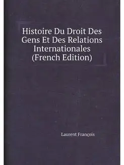 Histoire Du Droit Des Gens Et Des Rel