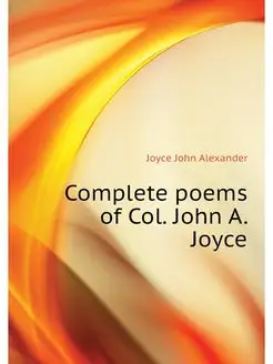 Complete poems of Col. John A. Joyce