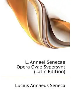 L. Annaei Senecae Opera Qvae Svpersvn