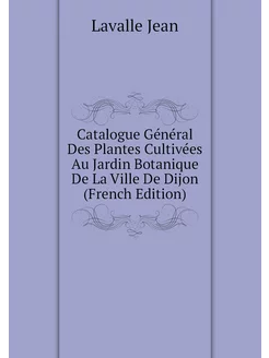 Catalogue Général Des Plantes Cultivées Au Jardin Bo