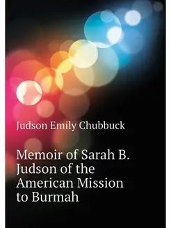 Memoir of Sarah B. Judson of the Amer