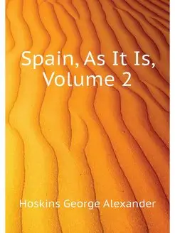 Spain, As It Is, Volume 2