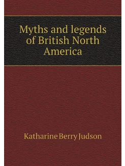 Myths and legends of British North Am