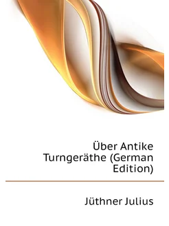 Über Antike Turngeräthe (German Edition)