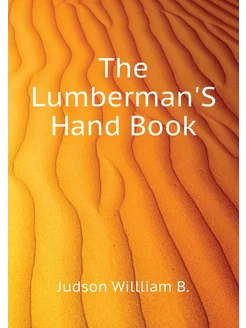 The Lumberman'S Hand Book