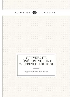 Oeuvres De Fénélon, Volume 22 (French Edition)