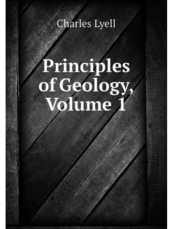 Principles of Geology, Volume 1