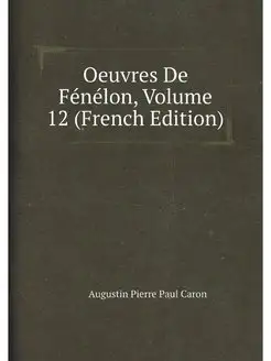 Oeuvres De Fénélon, Volume 12 (French Edition)