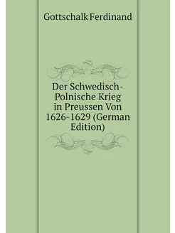 Der Schwedisch-Polnische Krieg in Preussen Von 1626-