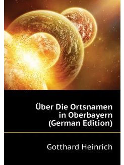 Über Die Ortsnamen in Oberbayern (German Edition)